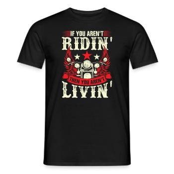 If you aren't ridin then you aren livin - Men's T-Shirt - black - Front - AI Model Male 178 light (178cm)