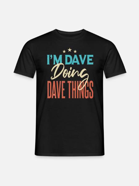 I'm Dave Doing Dave Things - Men's T-Shirt - black
