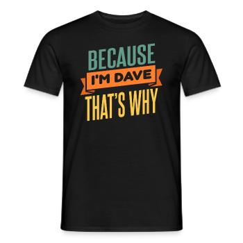 Weil ich Dave bin, deshalb - Männer T-Shirt - Schwarz - Vorne - AI Model Male 178 light (178cm)