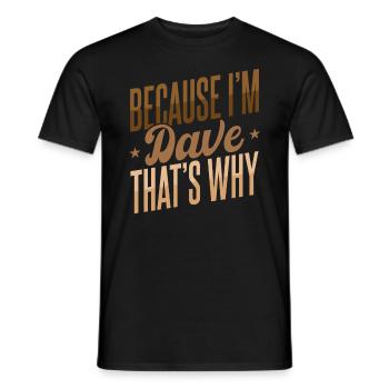 Because I'm Dave That's Why - Men's T-Shirt - black - Front - AI Model Male 178 light (178cm)