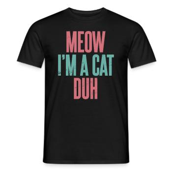 Miau, ich bin eine Katze Duh - Männer T-Shirt - Schwarz - Vorne - AI Model Male 178 light (178cm)