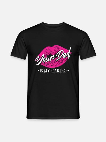 Your Dad Is My Cardio - Men's T-Shirt - black