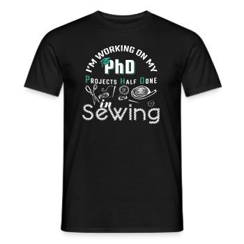 Sewing I Am Working On My PhD - Men's T-Shirt - black - Front - AI Model Male 178 light (178cm)