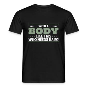 Mit einem Körper wie diesem, der Haare braucht - Männer T-Shirt - Schwarz - Vorne - AI Model Male 178 light (178cm)
