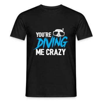 You're Diving Me Crazy Scuba Diving Diver Snorkeli - Männer T-Shirt - Schwarz - Vorne - AI Model Male 178 light (178cm)