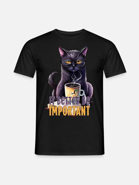 It better be important cat coffee Katze Kaffee - Männer T-Shirt - Schwarz