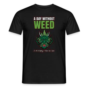 A Day Without Weed Is Like Cannabis Weed Smoking - Männer T-Shirt - Schwarz - Vorne - AI Model Male 178 light (178cm)