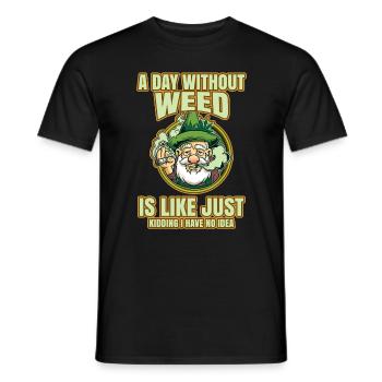 A Day Without Weed Is Like Cannabis Weed Smoking - Männer T-Shirt - Schwarz - Vorne - AI Model Male 178 light (178cm)