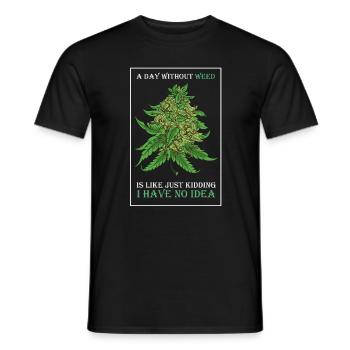 A Day Without Weed Is Like Cannabis Weed Smoking - Men's T-Shirt - black - Front - AI Model Male 178 light (178cm)