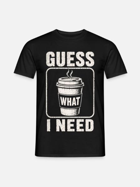 Coffee Guess What I Need Shirt - Men's T-Shirt - black