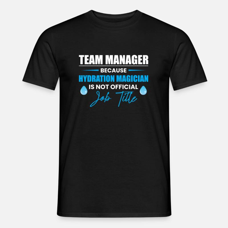 Team Manager Because Hydration... - Männer T-Shirt - Schwarz