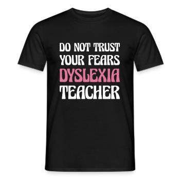 Do Not Trust Your Fears Dyslexia Teacher Shirt - Männer T-Shirt - Schwarz - Vorne - AI Model Male 178 light (178cm)