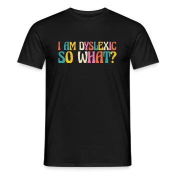 I Am Dyslexic So What? - Männer T-Shirt - Schwarz - Vorne - AI Model Male 178 light (178cm)