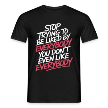 Stop Trying to Be Liked You Don’t Even Like Em 8 - Männer T-Shirt - Schwarz - Vorne - AI Model Male 178 light (178cm)