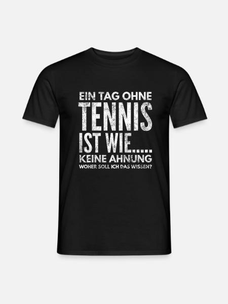 Ein Tag ohne Tennis ist wie, Keine Ahnung - Männer T-Shirt - Schwarz