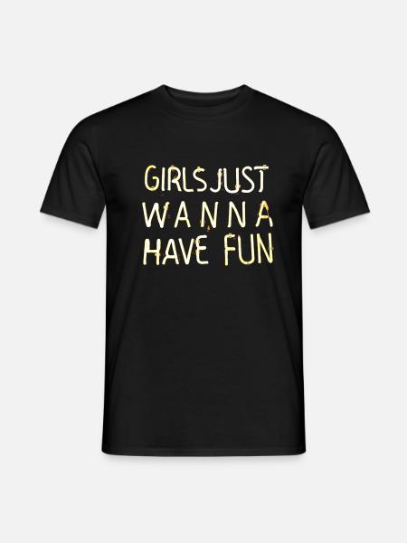 girl just wanna have fun - Männer T-Shirt - Schwarz
