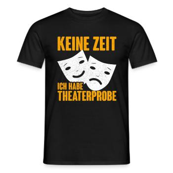 Keine Zeit Ich Habe Theaterprobe - Männer T-Shirt - Schwarz - Vorne - AI Model Male 178 light (178cm)