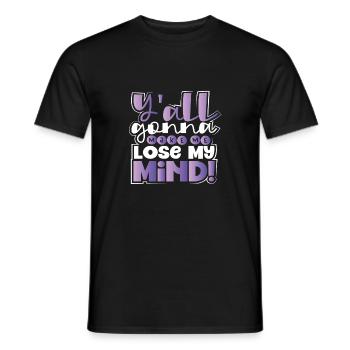 Sarcastic Y'All Gonna Make Me Lose My Mind - Men's T-Shirt - black - Front - AI Model Male 178 light (178cm)