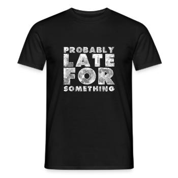Sarcastic Probably Late for Something Sarcasm - Men's T-Shirt - black - Front - AI Model Male 178 light (178cm)