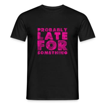 Sarcastic Probably Late for Something Sarcasm - Men's T-Shirt - black - Front - AI Model Male 178 light (178cm)
