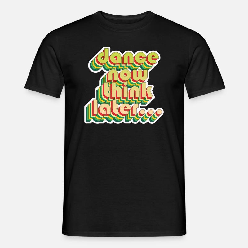 Dance now think later - Männer T-Shirt - Schwarz