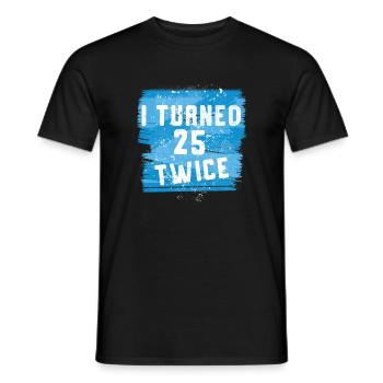 I turned 25 twice 50th birthday - Men's T-Shirt - black - Front - AI Model Male 178 light (178cm)