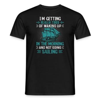 In getting really tired of waking up and not going - Men's T-Shirt - black - Front - AI Model Male 178 light (178cm)