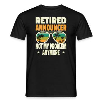 Retired Men Retired Announcer Not My Problem - Männer T-Shirt - Schwarz - Vorne - AI Model Male 178 light (178cm)