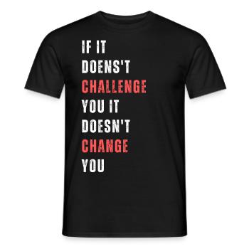 If it doesn't challenge you it doesn't change you. - Men's T-Shirt - black - Front - AI Model Male 178 light (178cm)