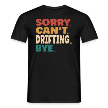 Sorry Can't Drifting Bye Men Women Funny Drifting - Männer T-Shirt - Schwarz - Vorne - AI Model Male 178 light (178cm)