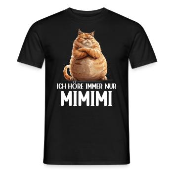 Cat Kitty I always hear Mimimi - Men's T-Shirt - black - Front - AI Model Male 178 light (178cm)