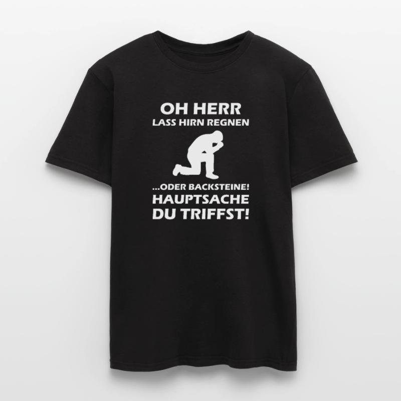 Oh Herr, lass Hirn regnen oder Backsteine Männer T-Shirt