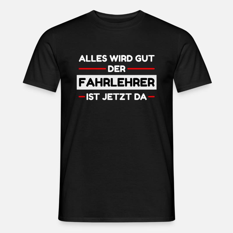 Alles wird gut der Fahrlehrer ist da - Männer T-Shirt - Schwarz