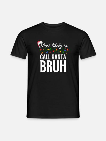 Most Likely To Call Santa Bruh Christmas Matching - Männer T-Shirt - Schwarz