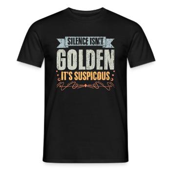 Funny Silence Isn't Golden It's Suspicious A - Männer T-Shirt - Schwarz - Vorne - AI Model Male 178 light (178cm)