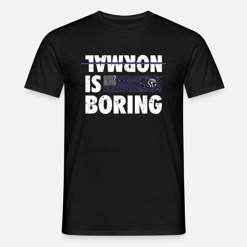 NORMAL IS BORING - Männer T-Shirt - Schwarz