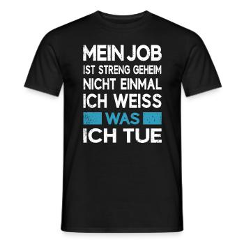Job Beruf Arbeit ist streng geheim - Männer T-Shirt - Schwarz - Vorne - AI Model Male 178 light (178cm)