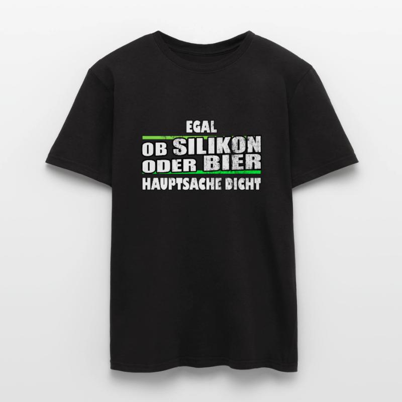 egal ob Silikon oder Bier Hauptsache dicht Männer T-Shirt