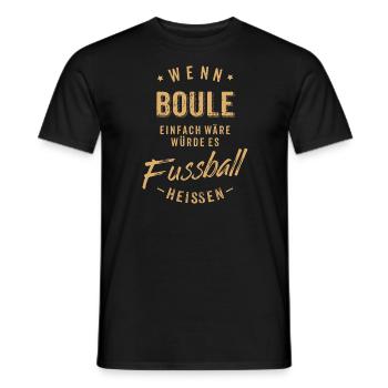 Wenn Boule einfach wäre würde es Fussball - Männer T-Shirt - Schwarz - Vorne - AI Model Male 178 light (178cm)
