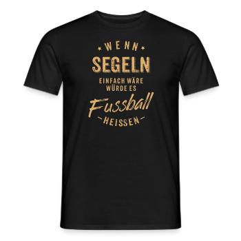 Wenn Segeln einfach wäre würde es Fussball - Männer T-Shirt - Schwarz - Vorne - AI Model Male 178 light (178cm)