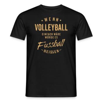 Wenn Volleyball einfach wäre würde es Fussball - Männer T-Shirt - Schwarz - Vorne - AI Model Male 178 light (178cm)