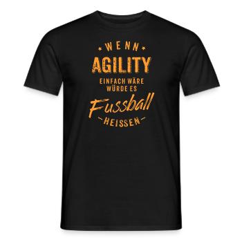 Wenn Agility einfach wäre würde es Fussball - Männer T-Shirt - Schwarz - Vorne - AI Model Male 178 light (178cm)