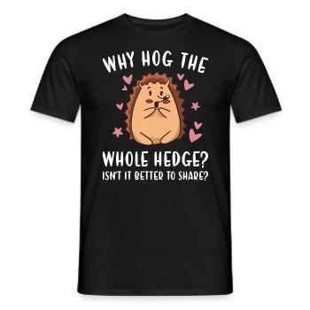 Hedgie Why Hog The Whole Hedge? Hedgehog - Men's T-Shirt - black - Front - AI Model Male 178 light (178cm)