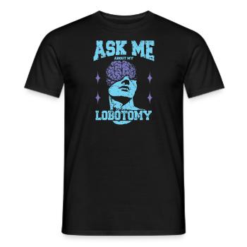 Fragen Sie Mich Nach Meinem Lobotomie Kopfautopsie - Männer T-Shirt - Schwarz - Vorne - AI Model Male 178 light (178cm)