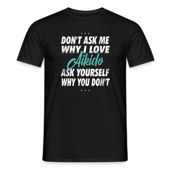 Ne me demandez pas pourquoi j’aime l’Aïkido - T-shirt homme - noir - Devant - AI Model Male 178 light (178cm)