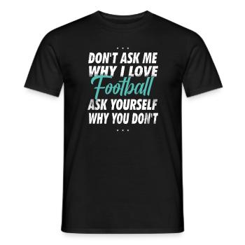 Ne me demandez pas pourquoi j’aime le football - T-shirt homme - noir - Devant - AI Model Male 178 light (178cm)