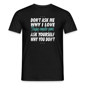 Ne me demandez pas pourquoi j’aime jouer - T-shirt homme - noir - Devant - AI Model Male 178 light (178cm)