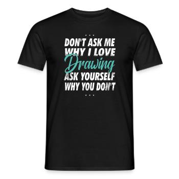 Ne me demandez pas pourquoi j’aime dessiner, peindre - T-shirt homme - noir - Devant - AI Model Male 178 light (178cm)