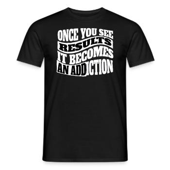 As soon as you see results, it becomes an addiction - Men's T-Shirt - black - Front - AI Model Male 178 light (178cm)