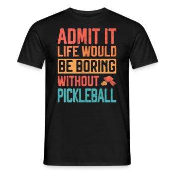 Admit it life would be Boring without Pickleball F - Men's T-Shirt - black - Front - AI Model Male 178 light (178cm)